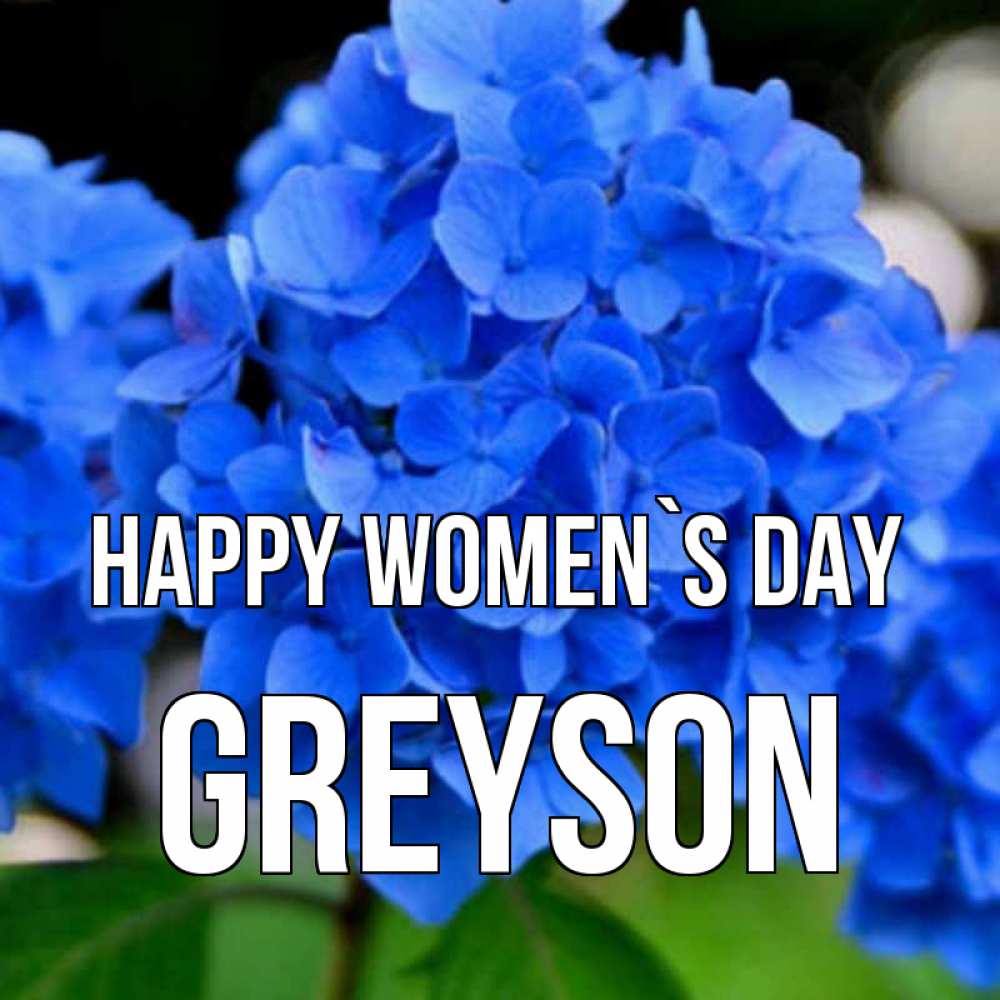 Greetings card с именем, Greyson happy women`s day синие цветы Greetings with text for free download 